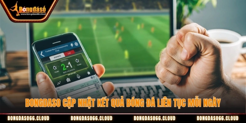 Bongdaso cập nhật kết quả bóng đá liên tục