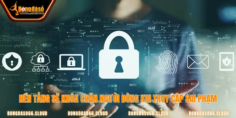 Điều khoản sử dụng tại Bongdaso có gì khác cần lưu ý? 3 Bongdaso khóa truy cập của người dùng nếu trái phép