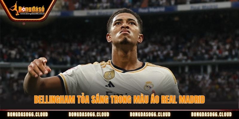 Bellingham tỏa sáng trong màu áo Real Madrid
