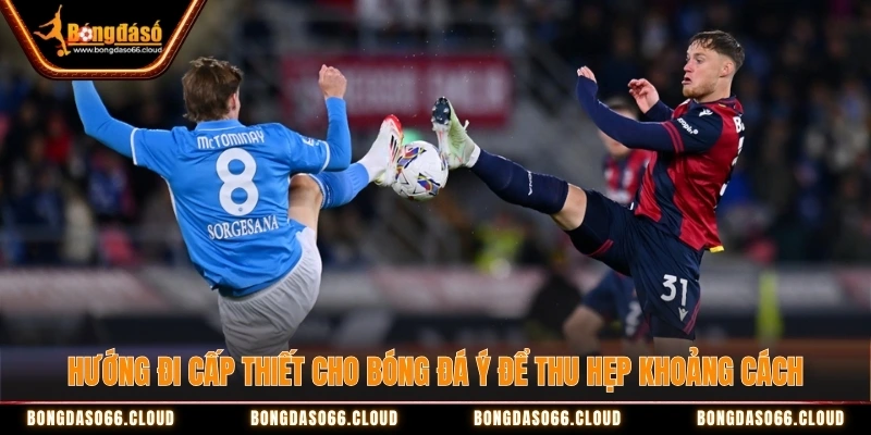 Hướng đi cấp thiết cho bóng đá Ý để thu hẹp khoảng cách