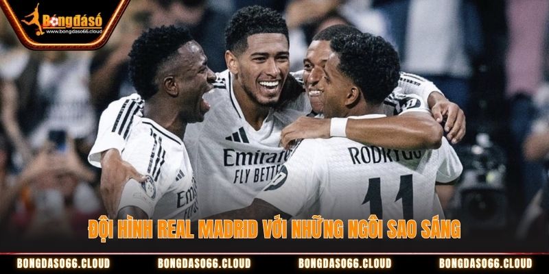 Đội hình Real Madrid với những ngôi sao sáng