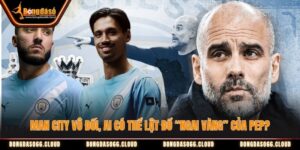 Man City Vô Đối, Ai Có Thể Lật Đổ “Ngai Vàng” Của Pep?