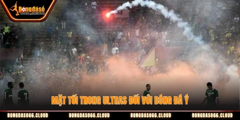 Mặt tối trong Ultras đối với bóng đá Ý