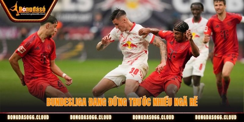 Bundesliga đang đứng trước nhiều ngã rẽ