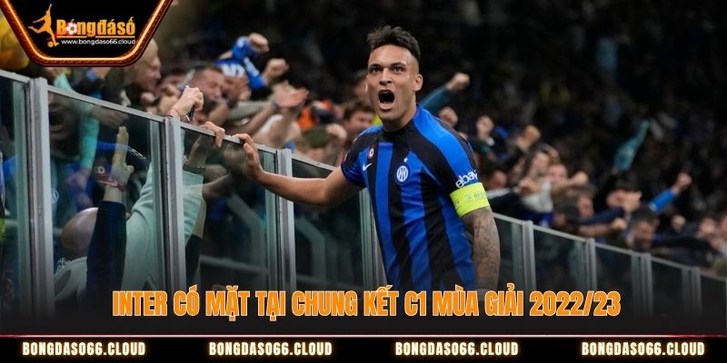 Inter có mặt tại chung kết C1 mùa giải 2022/23