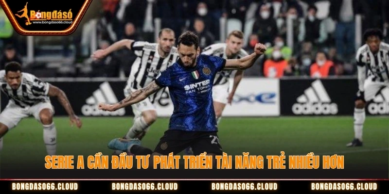 Serie A cần đầu tư phát triển tài năng trẻ nhiều hơn