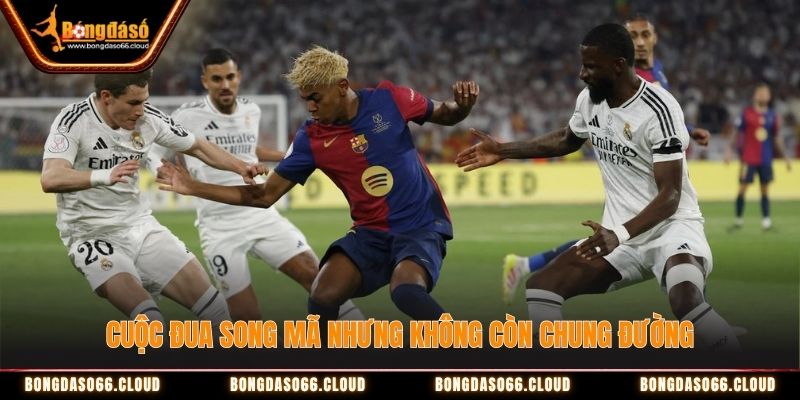 Cuộc đua song mã nhưng không còn chung đường