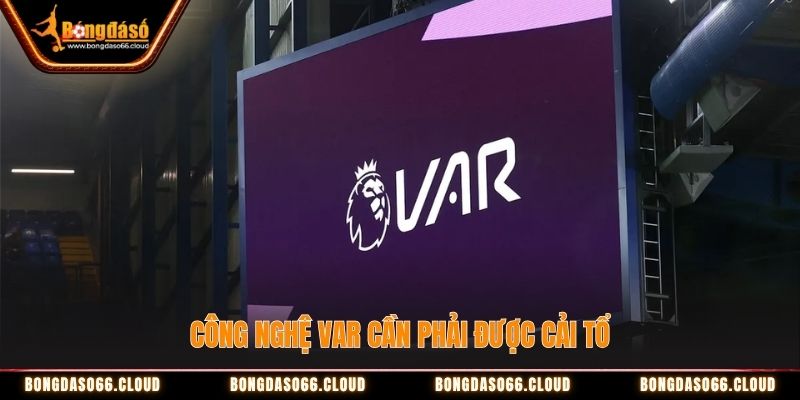 Công nghệ VAR cần phải được cải tổ Công nghệ VAR cần phải được cải tổ