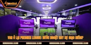 VAR Ở Lại Premier League: Bước Ngoặt Hay Sự Mạo Hiểm?