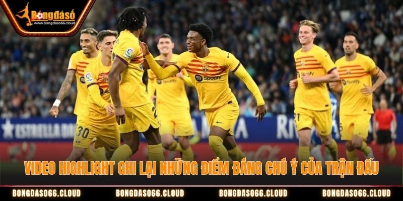 Video Highlight ghi lại những điểm đáng chú ý của trận đấu Video Highlight ghi lại những điểm đáng chú ý của trận đấu