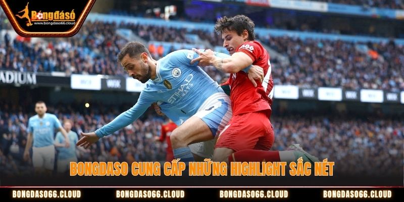 Bongdaso cung cấp những highlight sắc nét Bongdaso cung cấp những highlight sắc nét