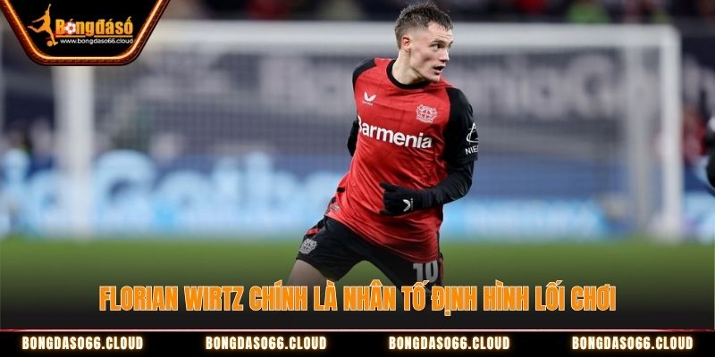 Florian Wirtz chính là nhân tố định hình lối chơi